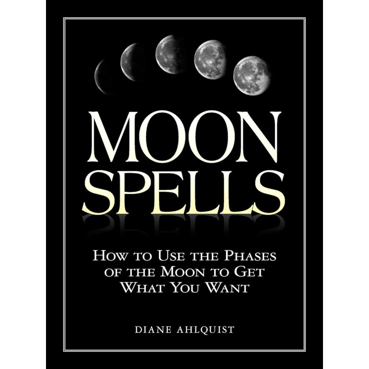 Moon Spells: How to Use the Phases of the Moon