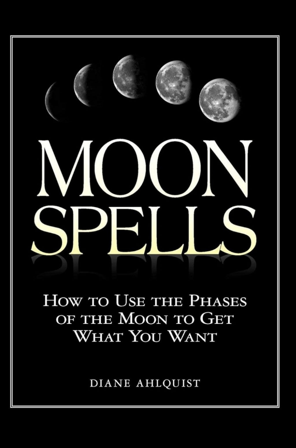 Moon Spells: How to Use the Phases of the Moon