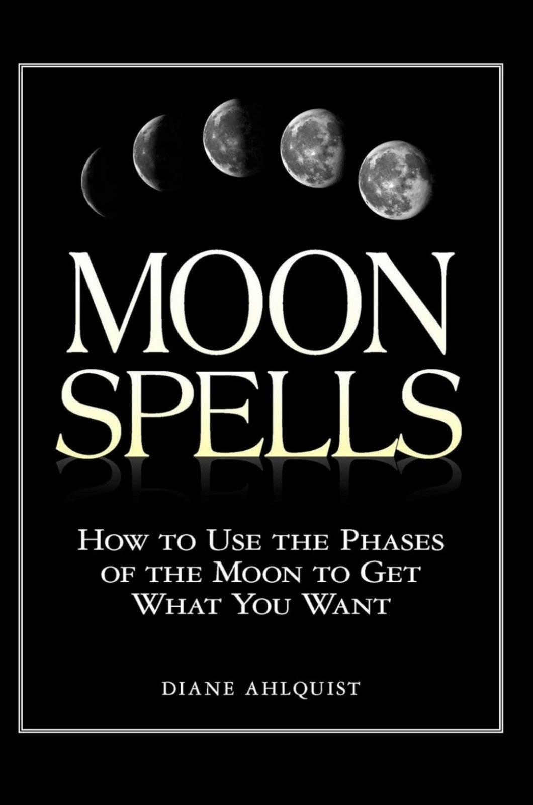 Moon Spells: How to Use the Phases of the Moon